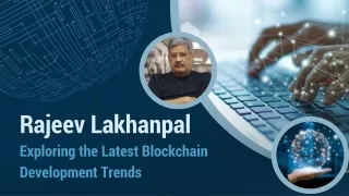 Rajeev Lakhanpal Exploring the Latest Blockchain Development Trends