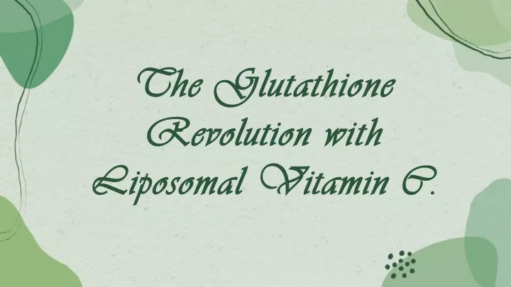 the glutathione revolution with liposomal vitamin c