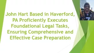 John Hart Based in Haverford, PA: Proficiently Executes Foundational Legal Tasks, Ensuring Effective Case Preparation