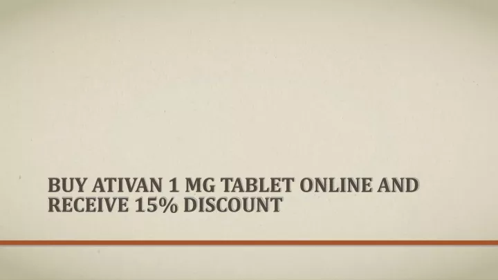 buy ativan 1 mg tablet online and receive 15 discount