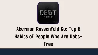 Akermon Rossenfeld Co Top 5 Habits of People Who Are Debt-Free