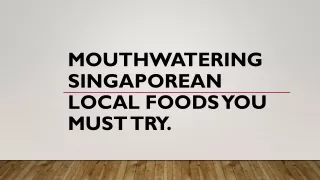 Mouthwatering Singaporean local foods you must try.