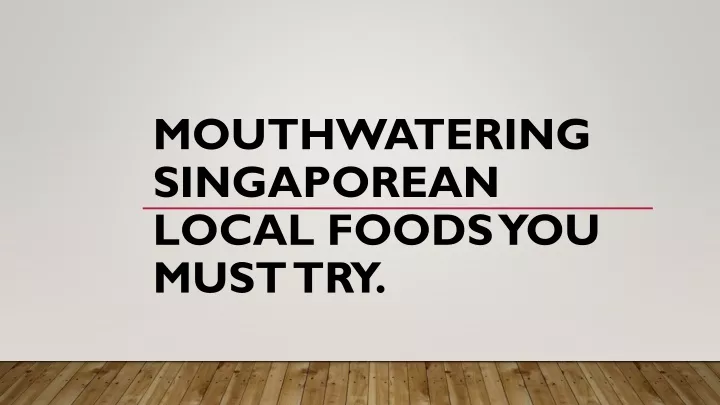 mouthwatering singaporean local foods you must try