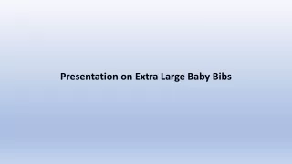 Presentation on Extra Large Baby Bibs