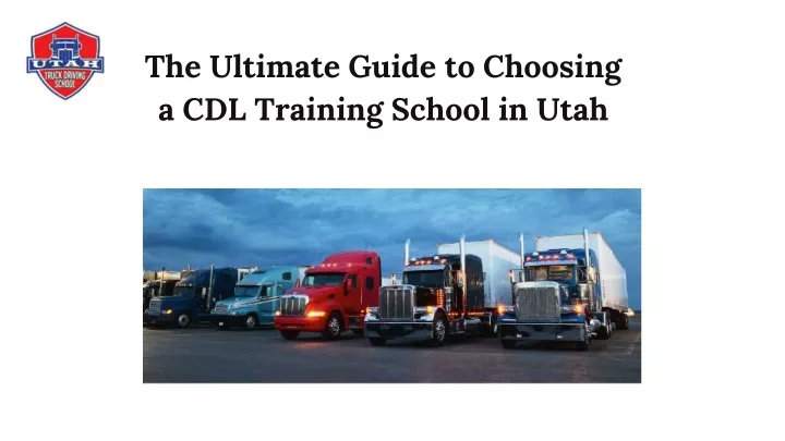 the ultimate guide to choosing a cdl training school in utah