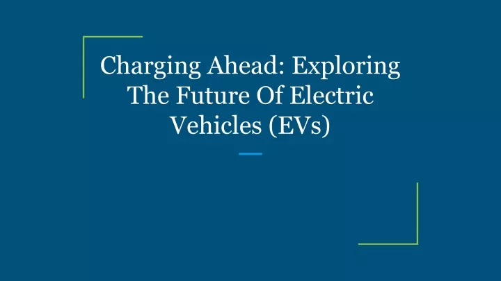 charging ahead exploring the future of electric