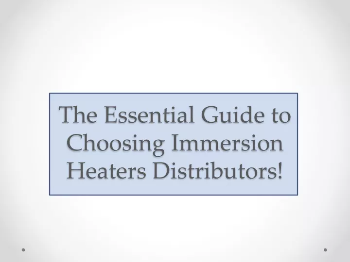 the essential guide to choosing immersion heaters distributors