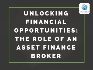 Unlocking Financial Opportunities The Role of an Asset Finance Broker