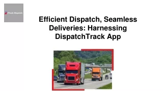 Efficient Dispatch, Seamless Deliveries: Harnessing DispatchTrack App