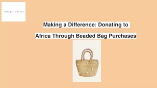 Making a Difference: Donating to Africa Through Beaded Bag Purchases