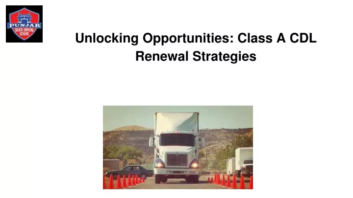 unlocking opportunities class a cdl renewal strategies