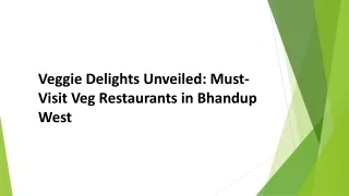 Veggie Delights Unveiled: Must-Visit Veg Restaurants in Bhandup West