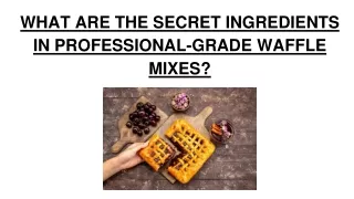 WHAT ARE THE SECRET INGREDIENTS IN PROFESSIONAL-GRADE WAFFLE MIXES