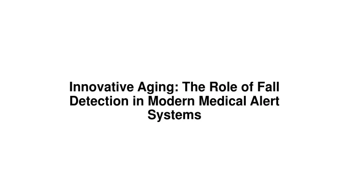 innovative aging the role of fall detection