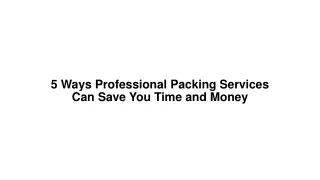 5 ways professional packing services can save