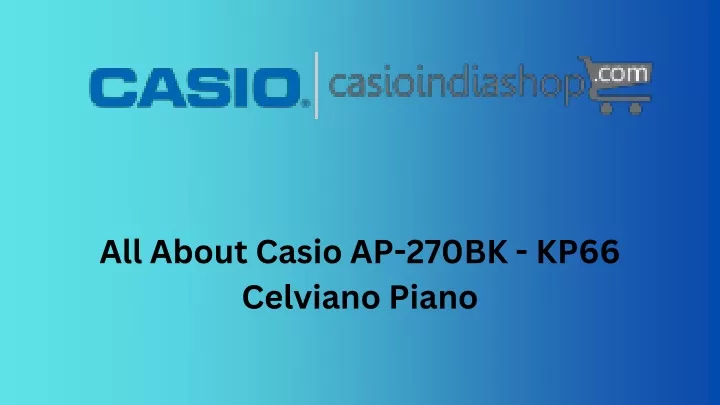 all about casio ap 270bk kp66 celviano piano