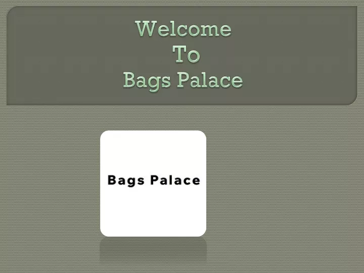 welcome to bags palace