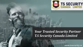 Your Trusted Security Partner T.S Security Canada Limited