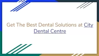 Get The Best Dental Solutions at City Dental Centre