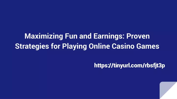 maximizing fun and earnings proven strategies for playing online casino games