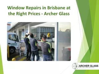 Window Repairs in Brisbane at the Right Prices - Archer Glass