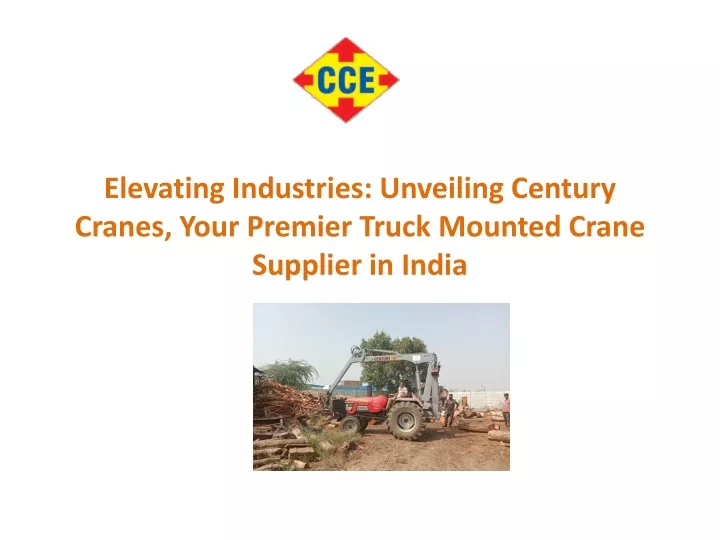 elevating industries unveiling century cranes your premier truck mounted crane supplier in india