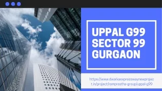 Uppal G99 Sector 99 Gurgaon  919990536116