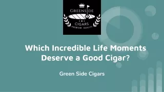 Which Incredible Life Moments Deserve a Good Cigar