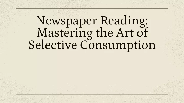 newspaper reading mastering the art of selective