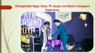 Unforgettable Magic Show TK Jiang's Live Band in Singapore Experience