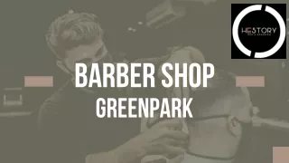 Barber Shop Greenpark- Hestory Men's Grooming
