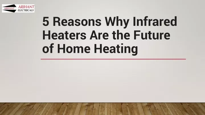 5 reasons why infrared heaters are the future of home heating