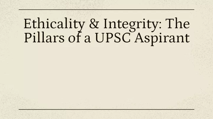 ethicality integrity the pillars of a upsc