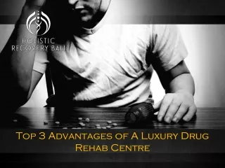 Top 3 Advantages of A Luxury Drug Rehab Centre
