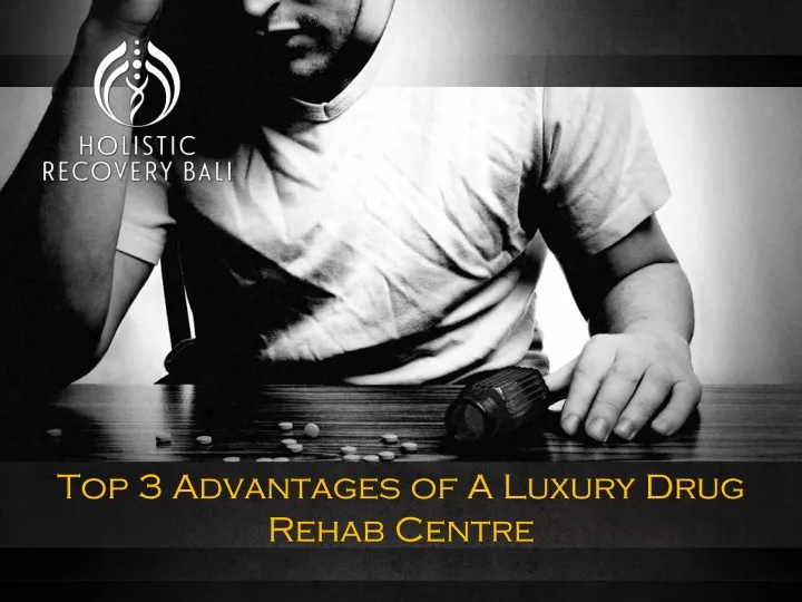 top 3 advantages of a luxury drug rehab centre