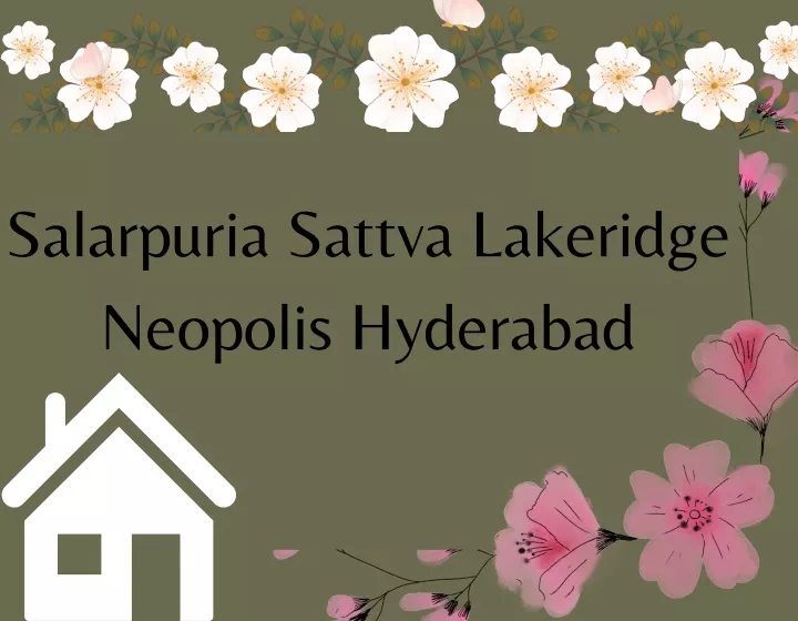 salarpuria sattva lakeridge neopolis hyderabad