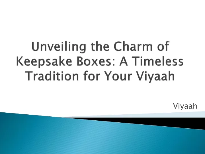 unveiling the charm of keepsake boxes a timeless tradition for your viyaah