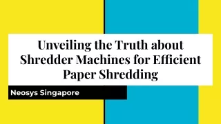 Neosys - Unveiling the Truth about Shredder Machines: Efficient Paper Shredding