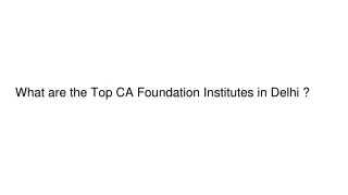 What are the Top CA Foundation Institutes in Delhi