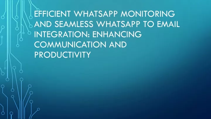 efficient whatsapp monitoring and seamless