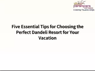Five Essential Tips for Choosing the Perfect Dandeli Resort for Your Vacation