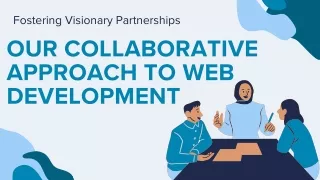 Fostering Visionary Partnerships Our Collaborative Approach to Web Development