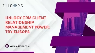 Unlock CRM Client Relationship Management Power: Try Elisops