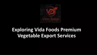 Exploring Vida Foods Premium Vegetable Export Services