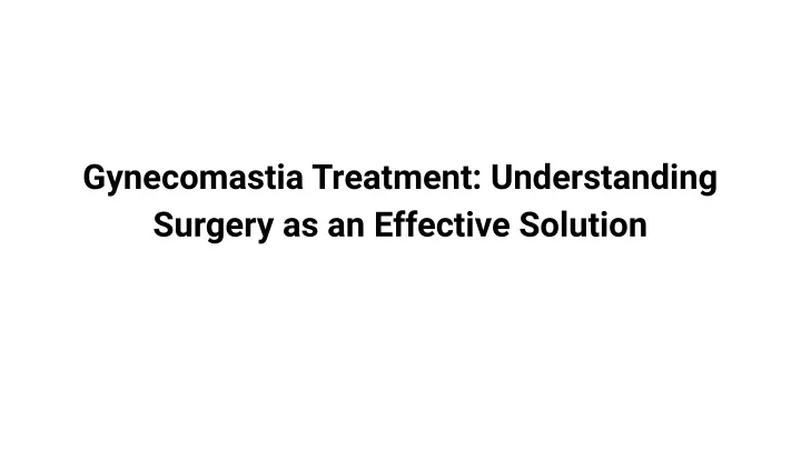 gynecomastia treatment understanding surgery