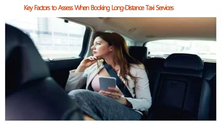 key factors to assess when booking long distance taxi services