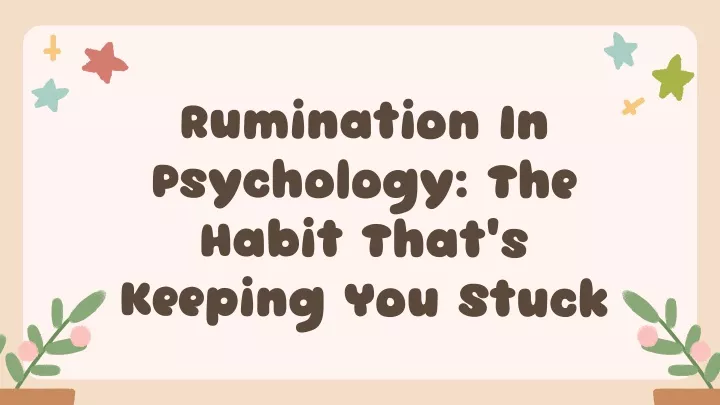 rumination in psychology the habit that s keeping