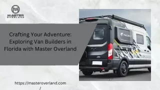 Crafting Your Adventure: Exploring Van Builders in Florida with Master Overland