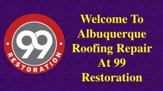 Welcome To Albuquerque Roofing Repair At 99 Restoration