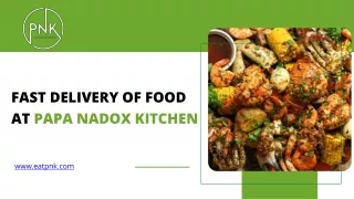 Fast delivery of food at Papa Nadox Kitchen